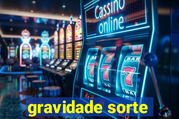 gravidade sorte